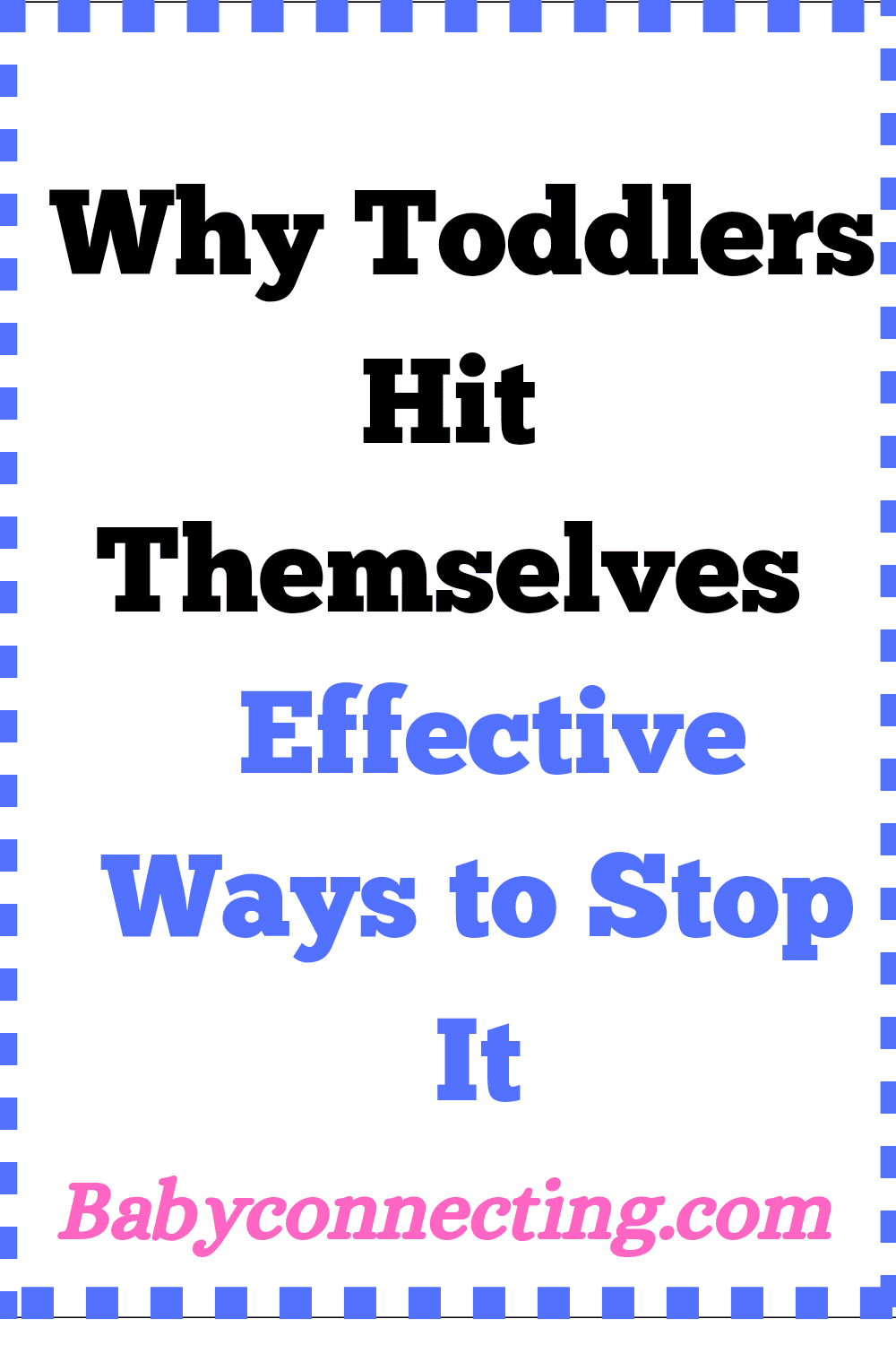 Understanding Why Toddlers Hit Themselves and Effective Ways to Stop It