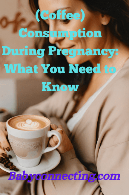 (Coffee) Consumption During Pregnancy: What You Need