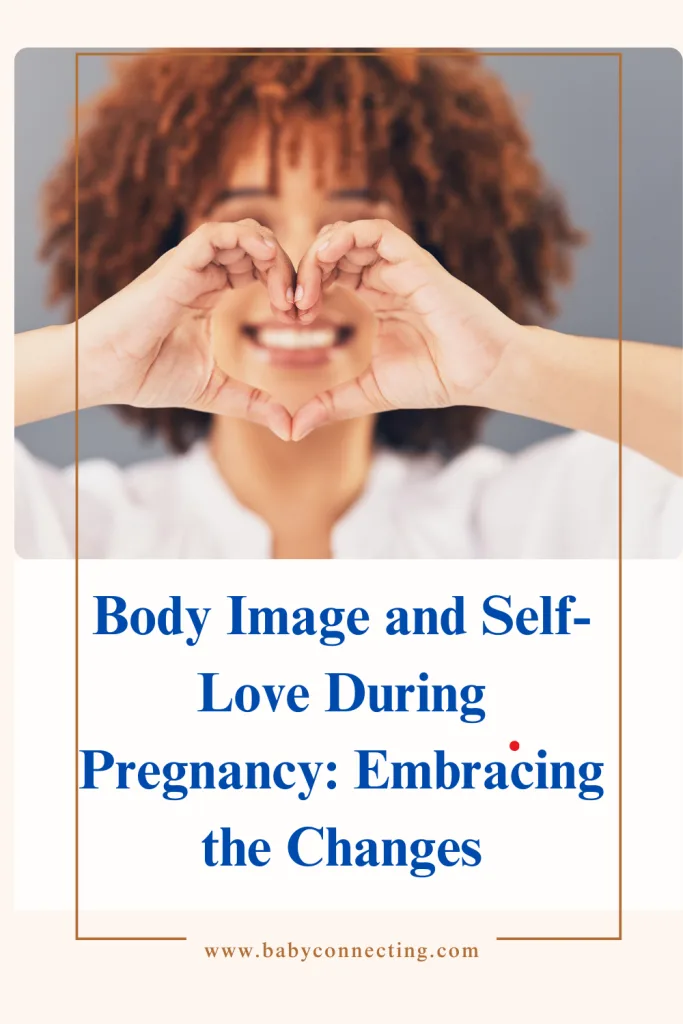 Body Image and Self-Love During Pregnancy: Embracing the Changes