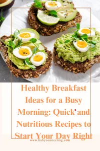 Healthy Breakfast Ideas for a Busy Morning: Quick and Nutritious Recipes to Start Your Day Right